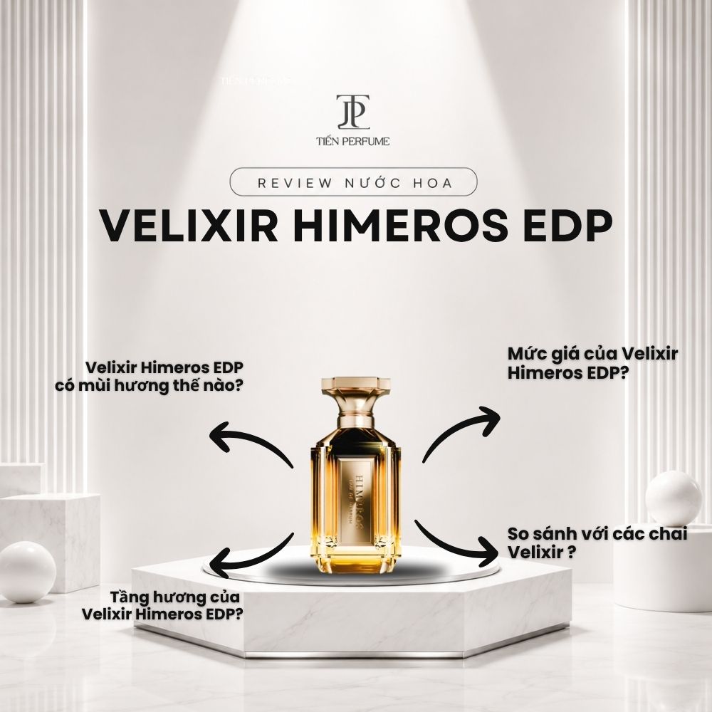 Review nước hoa Velixir Himeros EDP _ Tiến Perfume