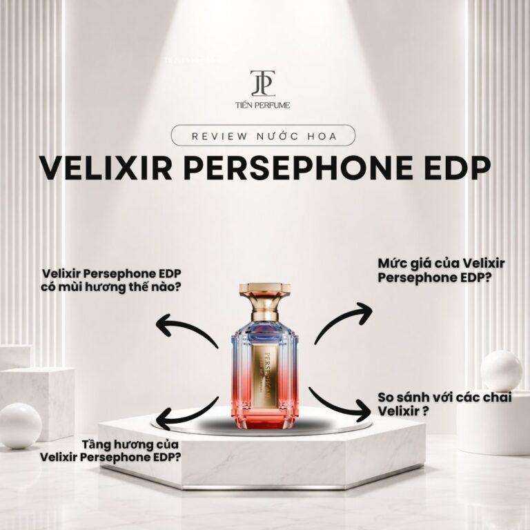 Review nước hoa Velixir Persephone EDP _ Tiến Perfume