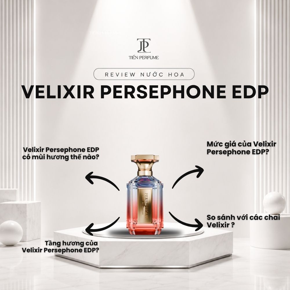Review nước hoa Velixir Persephone EDP 1 Review nước hoa Velixir Persephone EDP _ Tiến Perfume