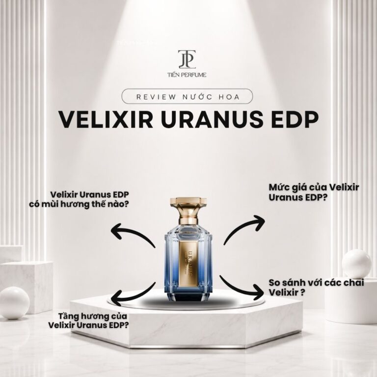Review nước hoa Velixir Uranus EDP _ Tiến Perfume