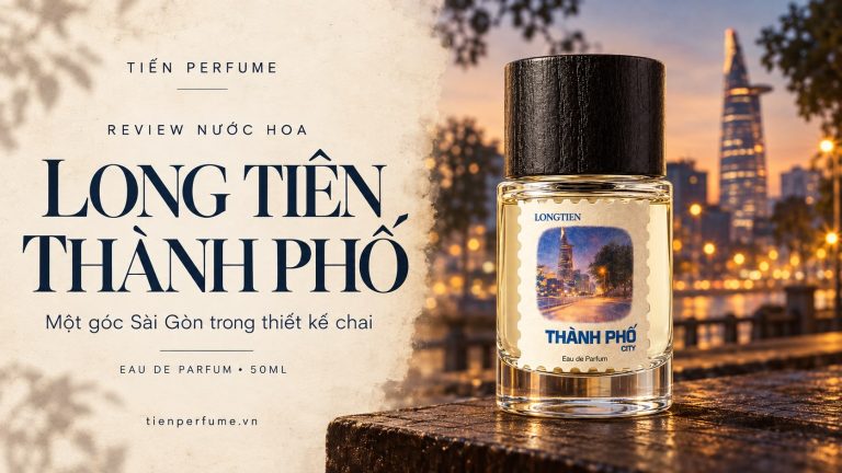 Review Long Tiên Thành Phố tại Tiến Perfume